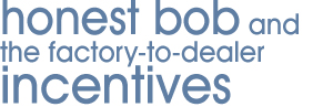 Honest Bob and the Factory-to-Dealer Incentives
