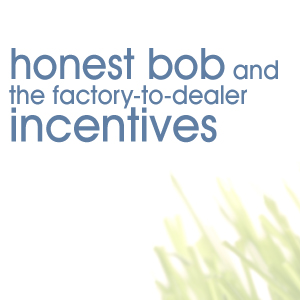 Honest Bob and the Factory-to-Dealer Incentives